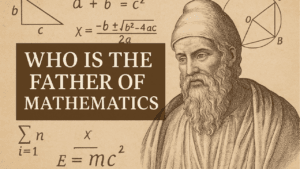 Read more about the article Who Is the Father of Mathematics? Uncovering the Origins of Mathematical Thought