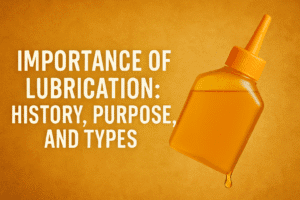 Read more about the article Importance of Lubrication: History, Purpose, and Types